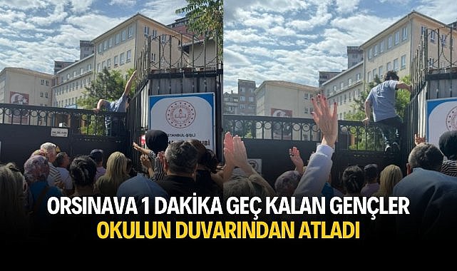 Sınava 1 dakika geç kalan gençler okulun duvarından atladı