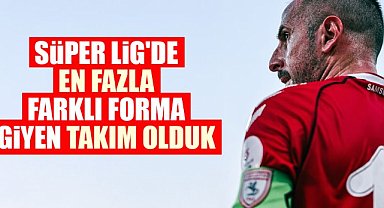 Süper Lig'de en fazla farklı forma giyen takım Samsunspor