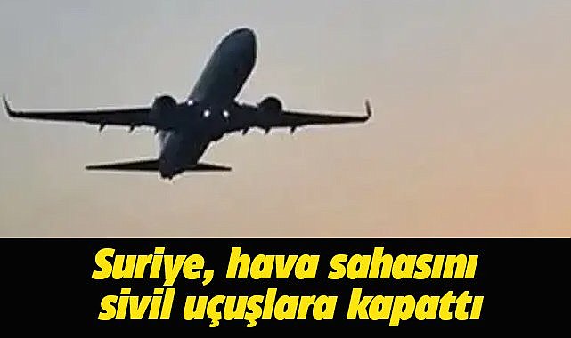 Suriye, hava sahasını sivil uçuşlara kapattı