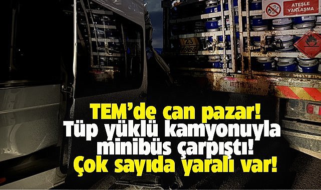 TEM’de feci kaza! Tüp yüklü kamyon ile minibüs çarpıştı: 16 yaralı