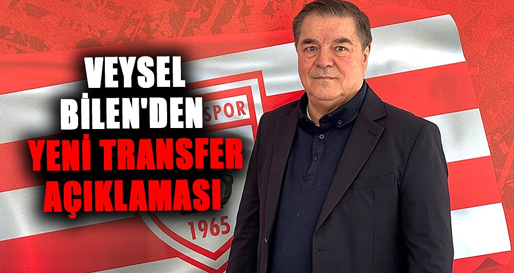 Veysel Bilen'den yeni transfer açıklaması 