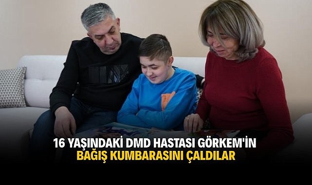 16 yaşındaki DMD hastası Görkem'in bağış kumbarasını çaldılar