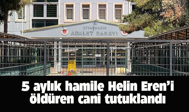 19 yaşındaki 5 aylık hamile Helin Eren'i öldüren cani tutuklandı