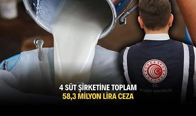 4 süt şirketine toplam 58,3 milyon lira ceza