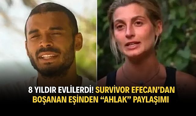 8 yıldır evlilerdi! Survivor Efecan’dan boşanan eşinden “Ahlak” paylaşımı 