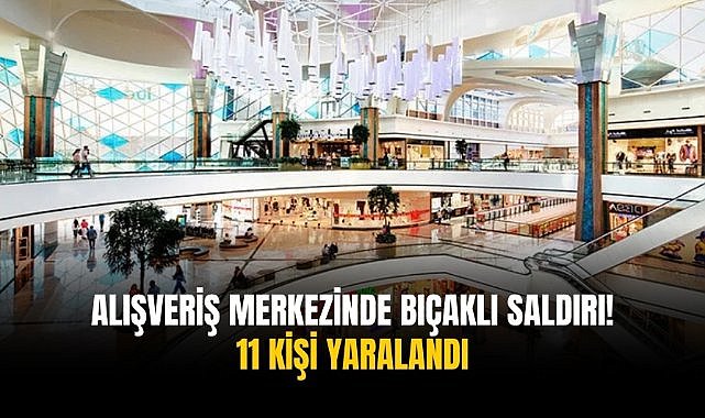Alışveriş merkezinde bıçaklı saldırı! 11 kişi yaralandı