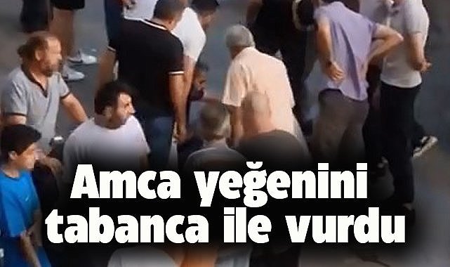 Amca yeğenini tabanca ile vurdu