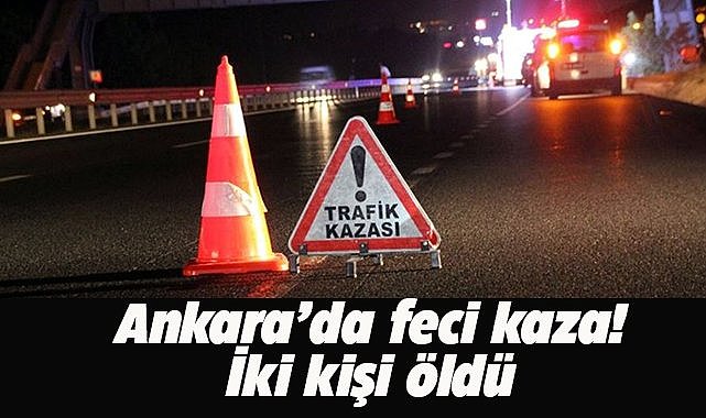 Ankara'da feci kaza! İki otomobil çarpıştı, 2 kişi öldü