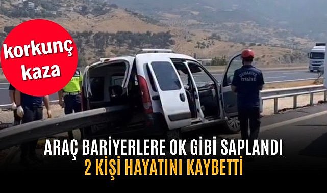 Araç bariyerlere ok gibi saplandı 2 kişi hayatını kaybetti