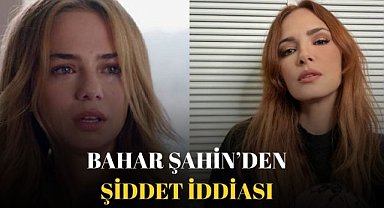 Bahar Şahin: Mine Tugay bana şiddet uyguladı!