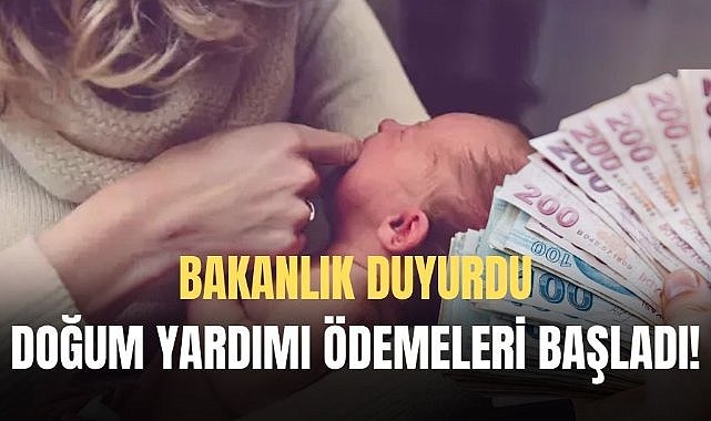 Bakanlık duyurdu! Doğum yardımı ödemeleri annelerin hesaplarına yatırılıyor