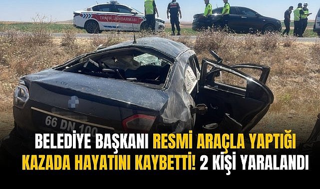 Belediye Başkanı resmi araçla yaptığı kazada hayatını kaybetti! 2 kişi yaralandı