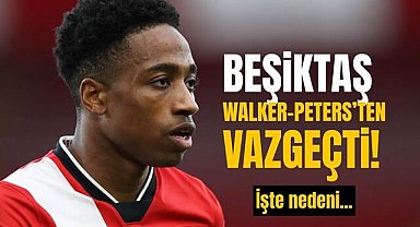 Beşiktaş Walker-Peters’ten vazgeçti! İşte nedeni…