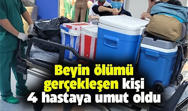 Beyin ölümü gerçekleşen kişinin organları 4 hastaya umut oldu
