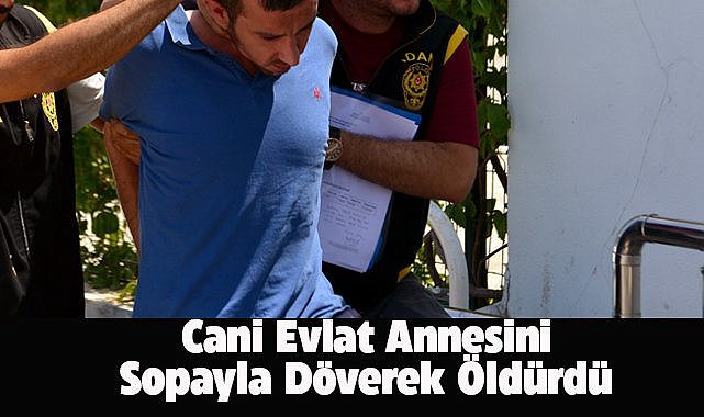 Cani evlat annesini sopayla döverek öldürdü! Bayıldı süsü vermek istedi tutuklandı