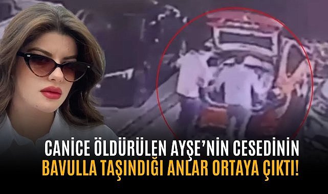 Canice öldürülen Ayşe Tokyaz'ın cesedinin bavulla taşındığı anlar ortaya çıktı! 
