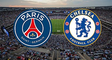 Chelsea - PSG final maçı bu akşam, saat kaçta, hangi kanalda?
