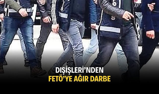 Dışişleri’nden FETÖ’ye ağır darbe