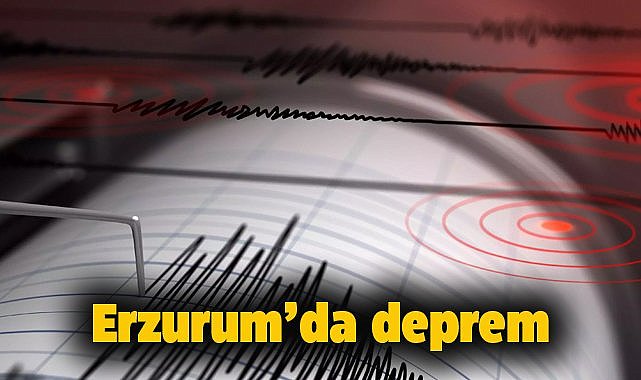 Erzurum'da deprem