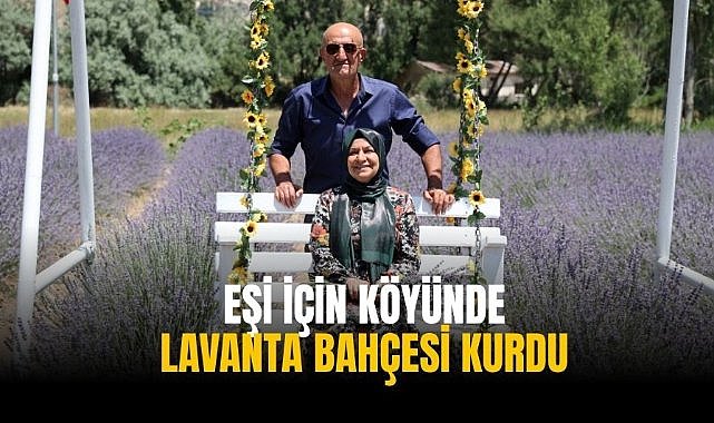 Eşi için köyünde lavanta bahçesi kurdu