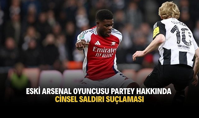 Eski Arsenal oyuncusu Partey hakkında cinsel saldırı suçlaması