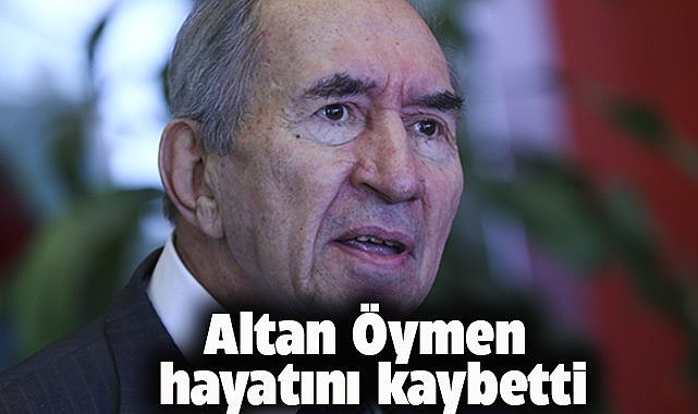 Eski CHP Genel Başkanı Altan Öymen yaşamını yitirdi