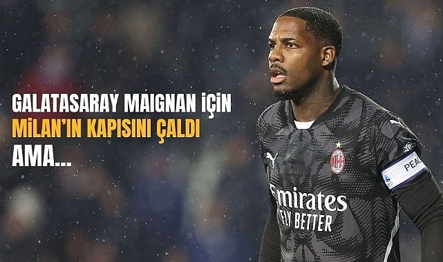 Galatasaray Maignan için Milan’ın kapısını çaldı ama…