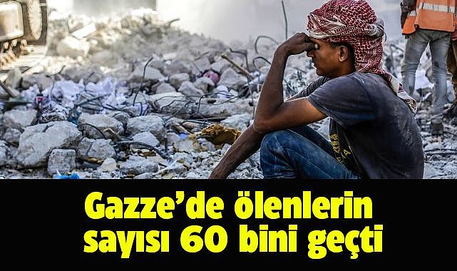 Gazze'de can kaybı 60 bini geçti