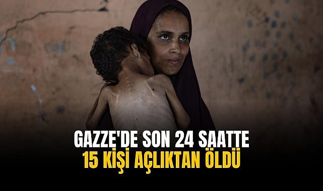 Gazze'de son 24 saatte 15 kişi açlıktan öldü
