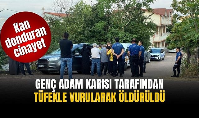 Genç adam karısı tarafından tüfekle vurularak öldürüldü
