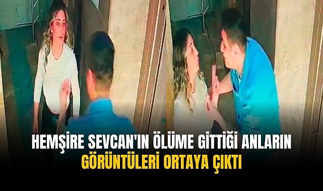 Hemşire Sevcan'ın ölüme gittiği anların görüntüleri ortaya çıktı