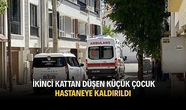 İkinci kattan düşen küçük çocuk hastaneye kaldırıldı