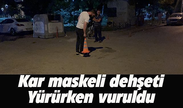Kar maskeli dehşeti! Sokakta yürürken vuruldu
