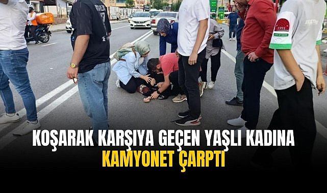 Koşarak karşıya geçen yaşlı kadına kamyonet çarptı