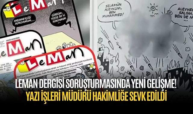 Leman Dergisi soruşturmasında yeni gelişme! Yazı İşleri Müdürü hakimliğe sevk edildi