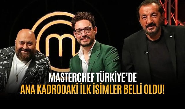 MasterChef Türkiye’de ana kadrodaki ilk isimler belli oldu!