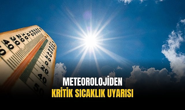 Meteorolojiden kritik sıcaklık uyarısı