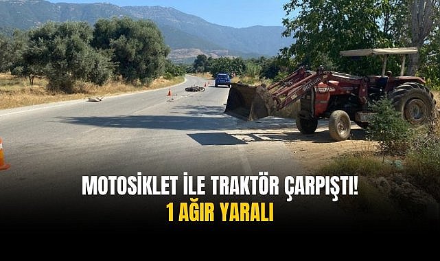 Motosiklet ile traktör çarpıştı! 1 ağır yaralı