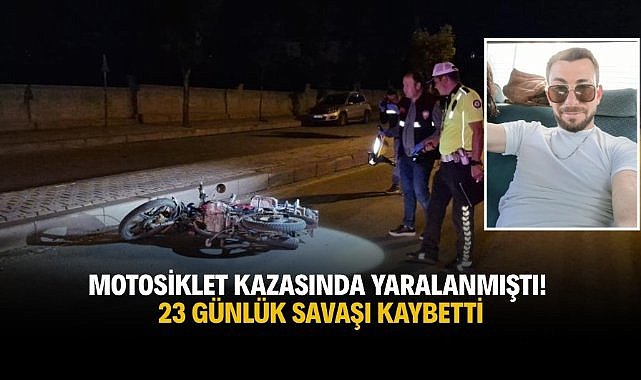 Motosiklet kazasında yaralanmıştı! 23 günlük savaşı kaybetti