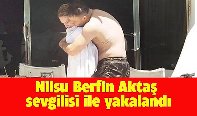 Nilsu Berfin Aktaş ile Tolga Aykut aşkı ortaya çıktı
