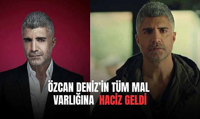 Özcan Deniz'in tüm mal varlığına haciz geldi 