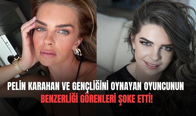 Pelin Karahan’ın gençliğini canlandıran oyuncu benzerliğiyle şaşırttı!