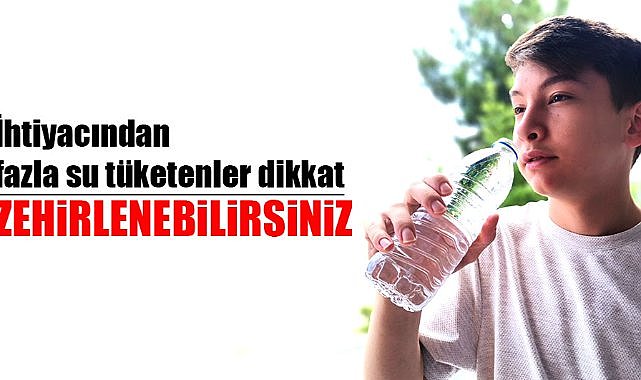 Pınar Sökülmez Kaya: İhtiyacından fazla su tüketmek zehirleyebilir