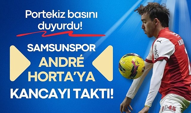 Portekiz basını duyurdu! Samsunspor André Horta'ya kancayı taktı!