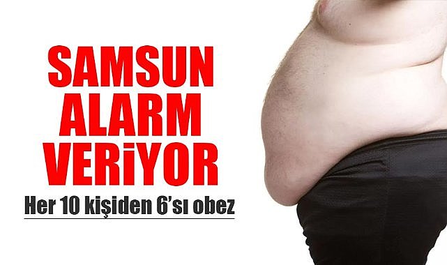 Samsun alarm veriyor: Her 10 kişiden 6'sı obez