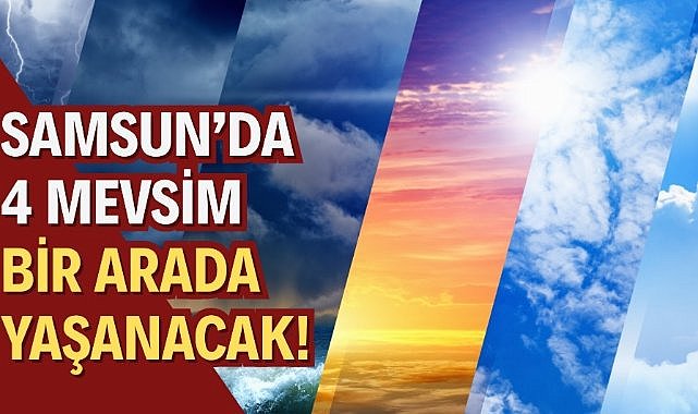 Samsun'da 1 haftalık hava durumu tahmini yayımlandı: Meteorolojiden kritik uyarı!