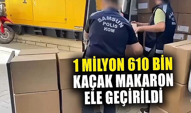 Samsun'da 1 milyon 610 bin kaçak makaron ele geçirildi