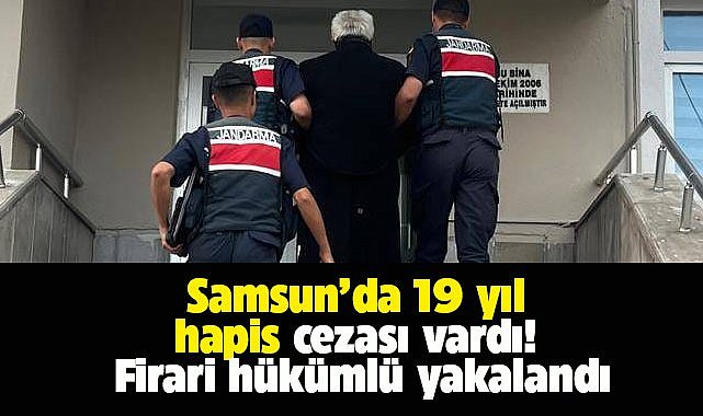 Samsun'da 19 yıl hapis cezası vardı! Firari yakalandı