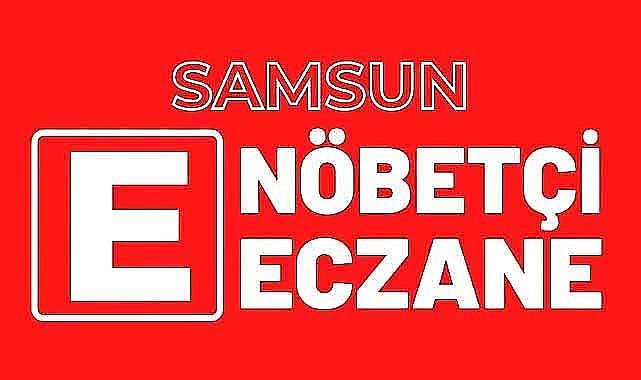 Samsun'da 8 Temmuz Salı nöbetçi eczaneler ve telefon numaraları