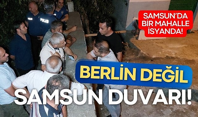 Samsun'da bir mahalle isyanda! Yolu beton duvarla kapladı